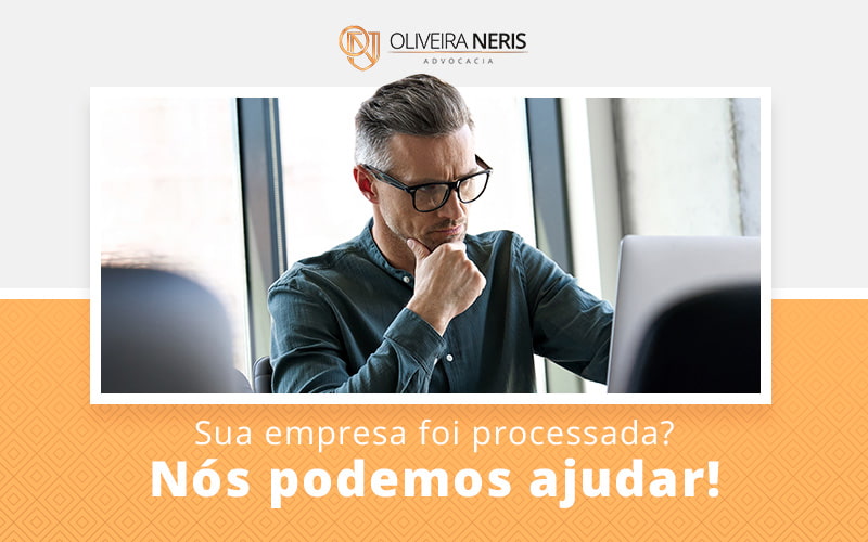 Sua Empresa Foi Processada Nos Podemos Ajudar Blog (1) - Oliveira Neris Advocacia