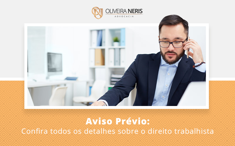Aviso Previoconfira Todos Os Detalhes Sobre O Direito Trabalhista Blog - Oliveira Neris Advocacia
