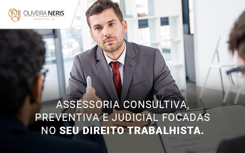 Assessoria Consultiva Preventiva E Judicial Focadas No Seu Direito Trabalhista Blog (1) - Oliveira Neris Advocacia