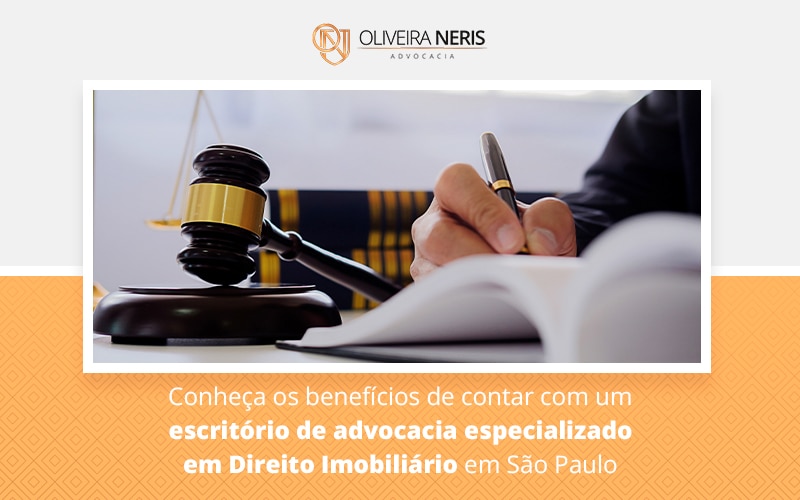 Conheca Os Beneficios De Contar Com Um Escritorio De Advocacia Especializado Em Direito Imobiliario Em Sao Paulo Blog - Oliveira Neris Advocacia